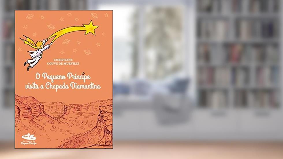 O Pequeno Príncipe Visita A Chapada Diamantina, do autor Christiane Couve de Murville