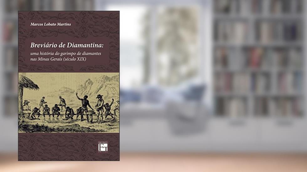 Breviário de Diamantina: uma História do Garimpo de Diamantes nas Minas Gerais (século XIX), do autor Marcos Lobato Martins