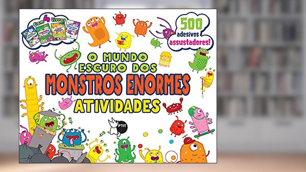P'tit Mundos Incríveis - O Mundo Escuro dos Monstros Enormes: O Mundo Escuro dos Monstros Enormes: 4, do autor Parragon