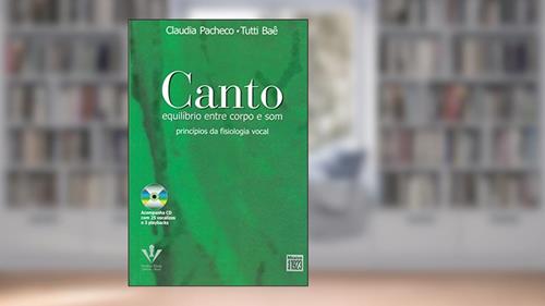 Capa de Canto - Equilíbrio entre corpo e som: Princípios da fisiologia vocal, do autor Claudia Pacheco; Tutti Baê