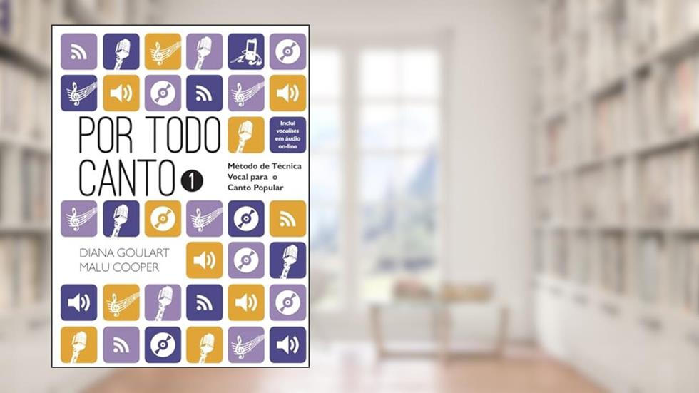 Por Todo Canto: Método de Técnica Vocal Vol.1, do autor Diana Goulart; Malú Cooper