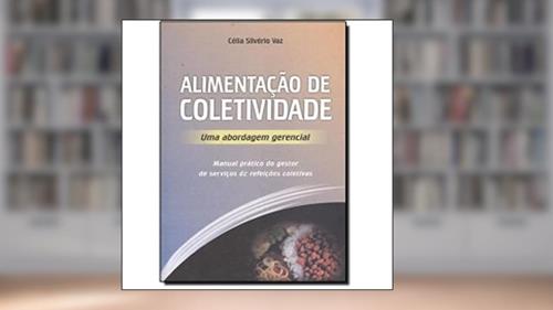 Capa de Alimentação de Coletividade. Uma Abordagem Gerencial, do autor Célia Silvério Vaz
