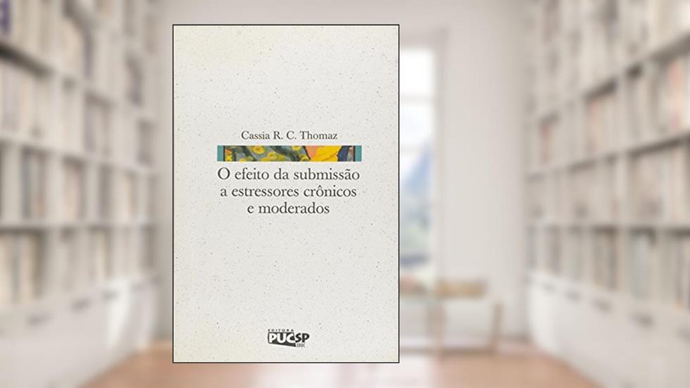 Efeito da Submissão a Estressores Crônicos e Moderados, O, do autor Cassia R. C. Thomas