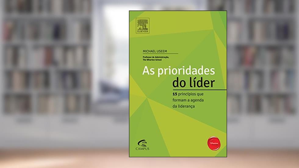 As Prioridades do Líder. 15 Princípios que Formam a Agenda da Liderança, do autor Michael Useem