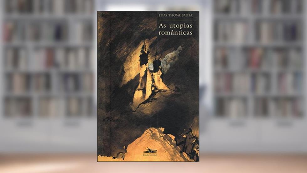 As utopias românticas, do autor Elias Thomé Saliba