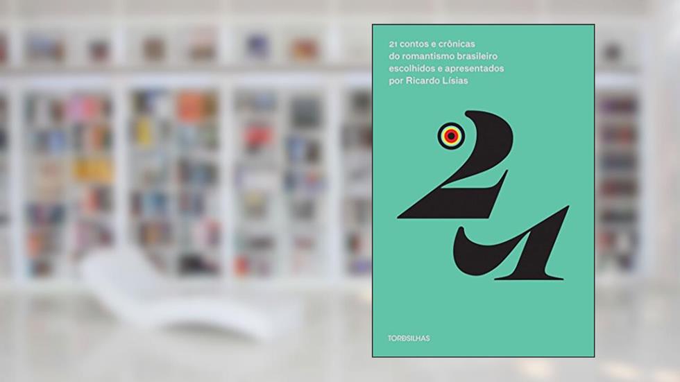 21 Contos e Crônicas do Romantismo Brasileiro Escolhidos e Apresentados por Ricardo Lísias, do autor Ricardo Lísias