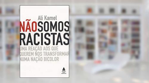 Capa de Não Somos Racistas, do autor Ali Kamel