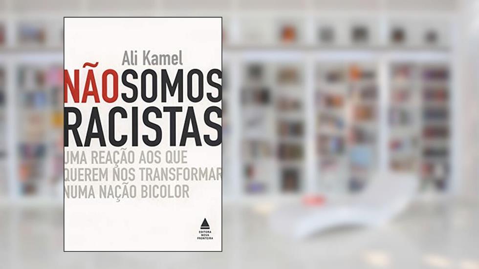 Não Somos Racistas, do autor Ali Kamel