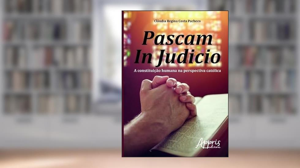 Pascam in judicio: a constituição humana na perspectiva católica, do autor CLÁUDIA REGINA COSTA PACHECO