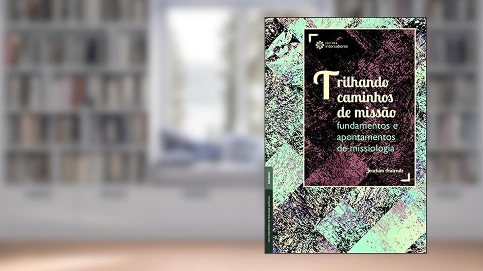 Trilhando caminhos de missão:: fundamentos e apontamentos de missiologia, do autor Joachim Andrade