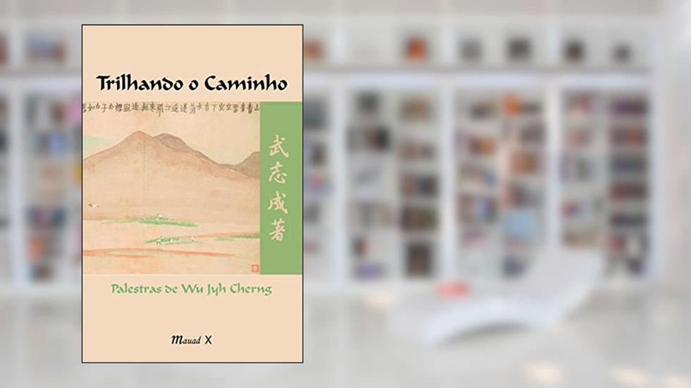 Trilhando o Caminho: Palestras de Wu Jyh Cherng, do autor Wu Jyh Cherng