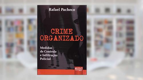 Capa de Crime Organizado - Medidas de Controle e Infiltração, do autor Rafael Pacheco