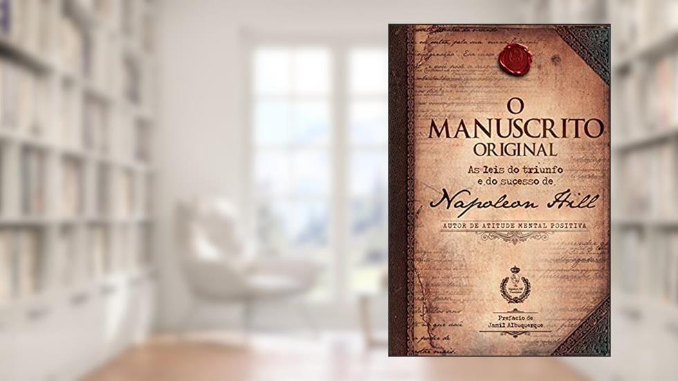 O manuscrito original: As leis do triunfo e do sucesso de Napoleon Hill, do autor Napoleon Hill