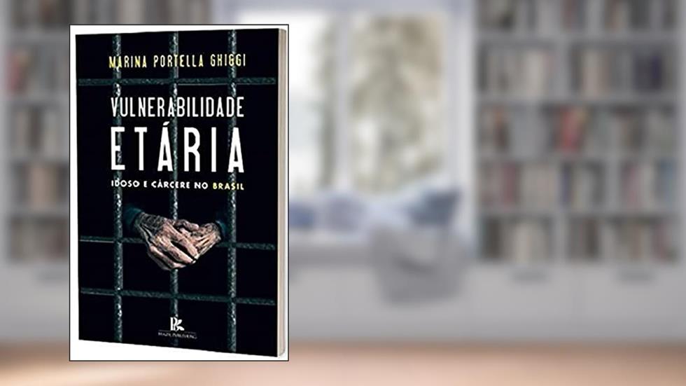 Vulnerabilidade Etária: Idoso E Cárcere No Brasil, do autor Marina Portella Ghiggi