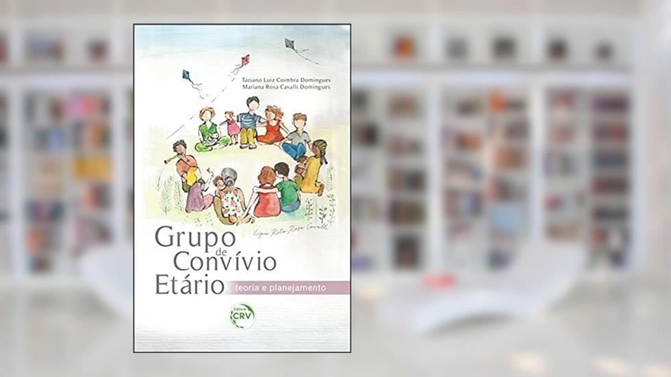 Grupo de convívio etário: teoria e planejamento, do autor Taciano Luiz Coimbra Domingues; Mariana Rosa Cavalli Domingues