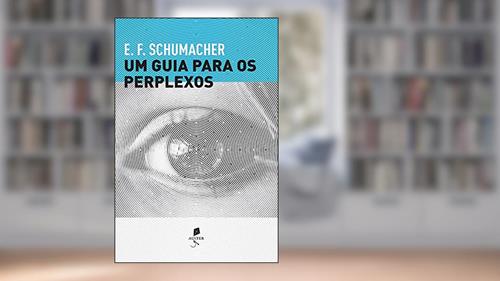 Capa de Um Guia Para Os Perplexos, do autor E. F. Schumacher