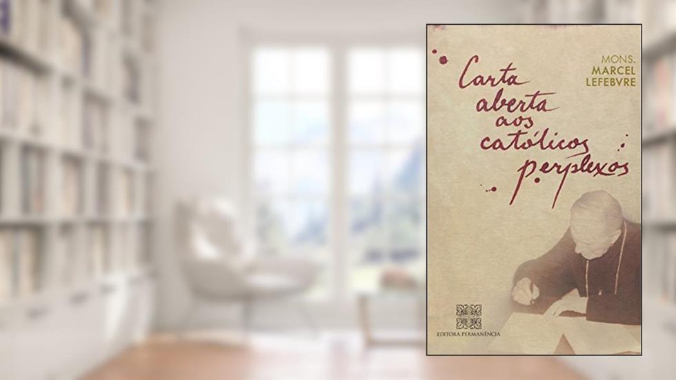 Carta Aberta Aos Catolicos Perplexos, do autor Monsenhor Marcel Lefebvre