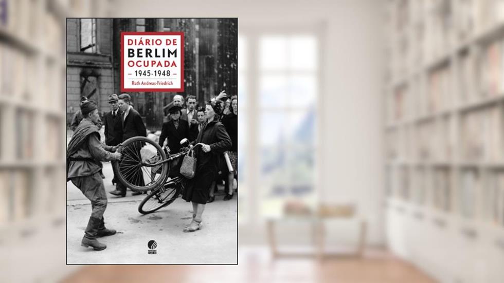 Diário de Berlim ocupada - 1945-1948, do autor Ruth Andreas-Friedrich