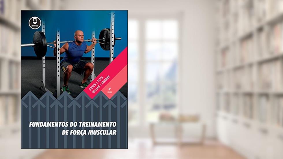 Fundamentos do Treinamento de Força Muscular, do autor Steven J. Fleck; William J. Kraemer