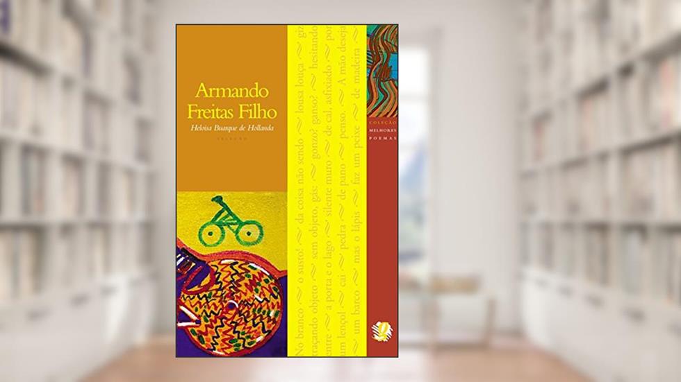 Melhores Poemas Armando Freitas Filho: seleção e prefácio: Heloisa Buarque De Hollanda, do autor Armando Freitas Filho