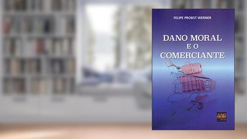 Capa de Dano Moral e o Comerciante, do autor Felipe Probst Werner
