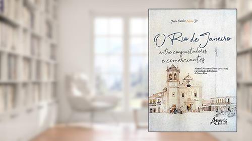 Capa de O rio de janeiro entre conquistadores e comerciantes: manoel nascentes pinto (1672-1731) e a fundação da freguesia de santa rita, do autor João Carlos Nara Júnior