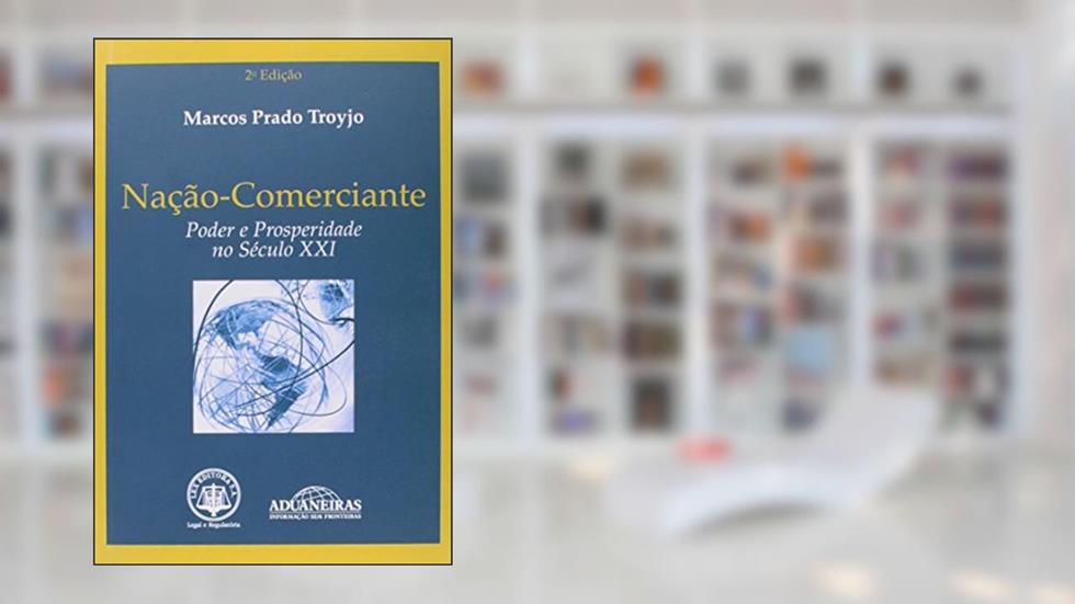 Nação-Comerciante, do autor Marcos Prado Troyjo