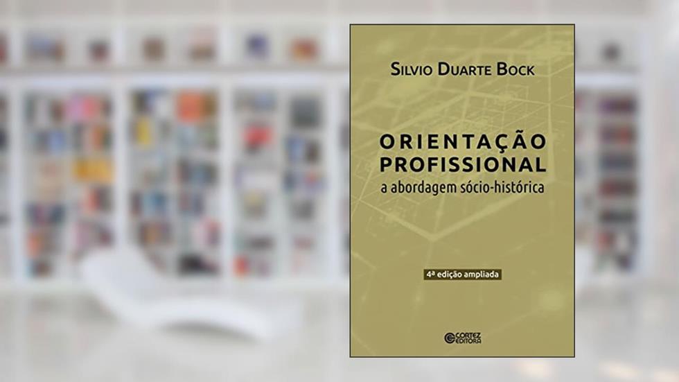 A orientação profissional: abordagem sócio-historica, do autor Silvio Duarte Bock