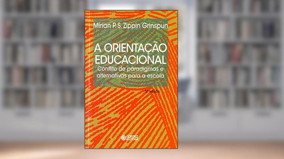 A orientação educacional: conflito de paradigmas e alternativas para a escola, do autor Mírian Paura S. Zippin Grinspun