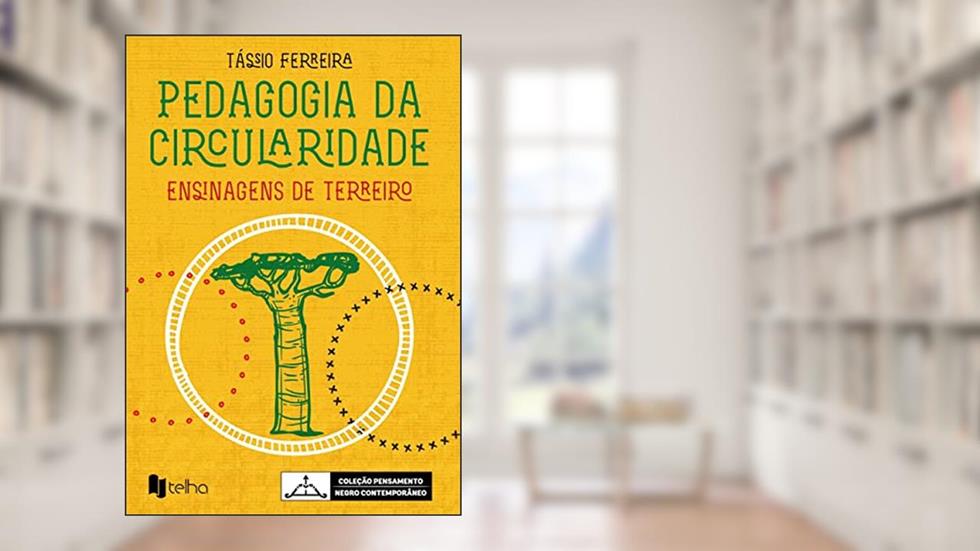 Pedagogia da Circularidade: Ensinagens de Terreiro, do autor Tássio Ferreira