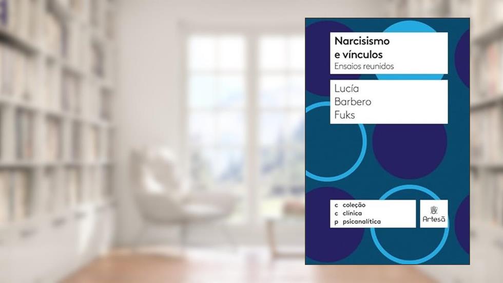 Narcisismo e Vínculos: Ensaios Reunidos, do autor Lucia Barbero Fuks