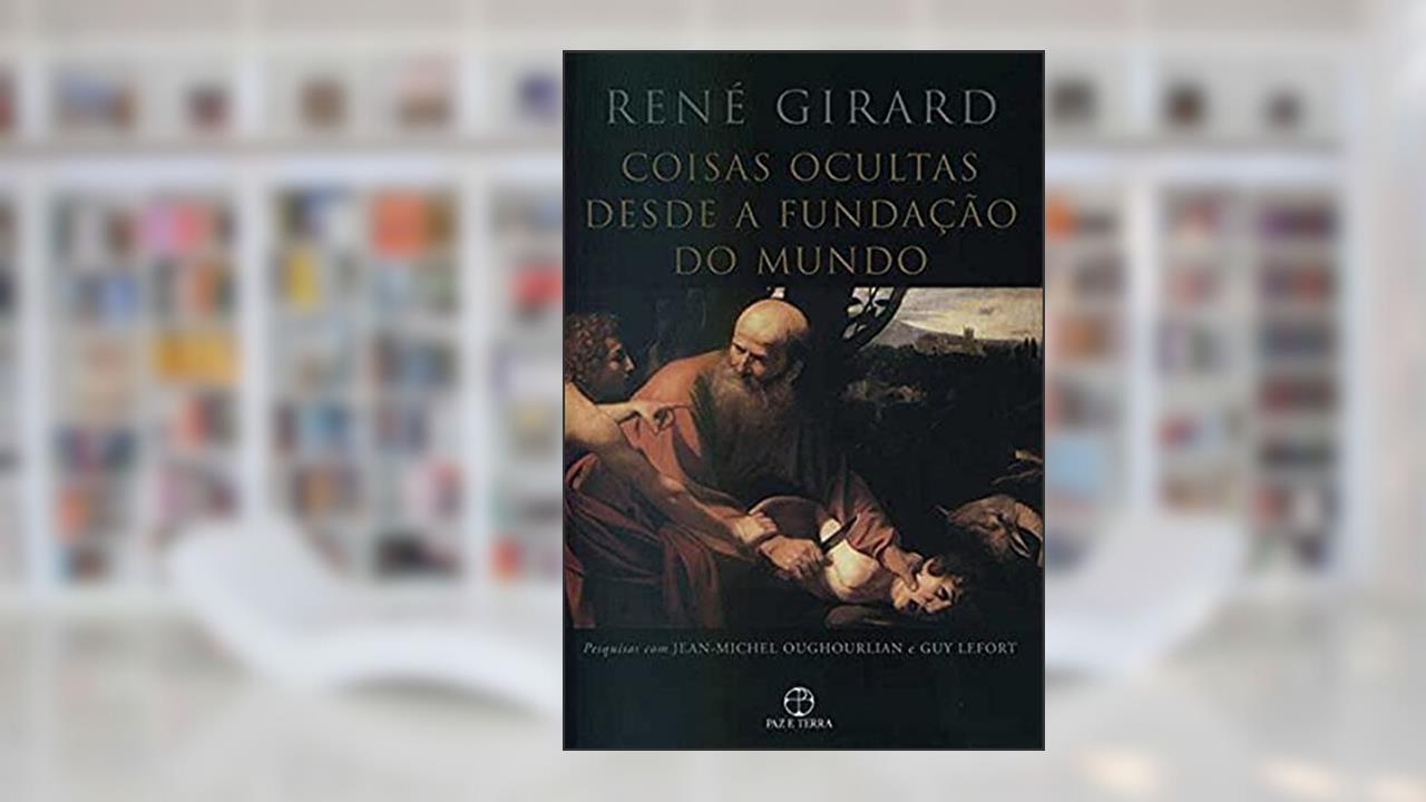 Coisas ocultas desde a fundação do mundo, do autor Rene Girard