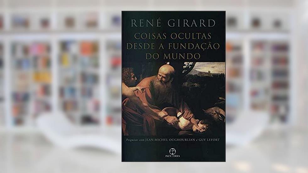 Coisas ocultas desde a fundação do mundo, do autor Rene Girard