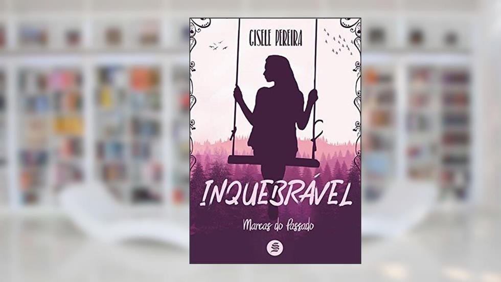 Inquebrável: Marcas do passado, do autor Gisele Pereira