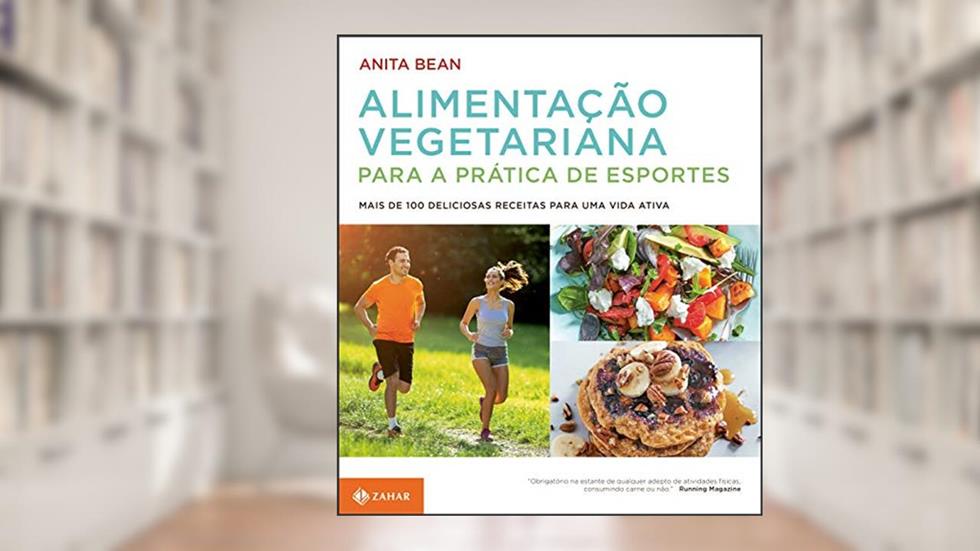 Alimentação vegetariana para a prática de esportes: Mais de 100 deliciosas receitas para uma vida ativa, do autor Anita Bean