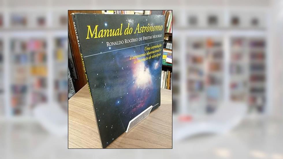 Manual do Astrônomo, do autor Ronaldo Rogerio de Freitas Mourao