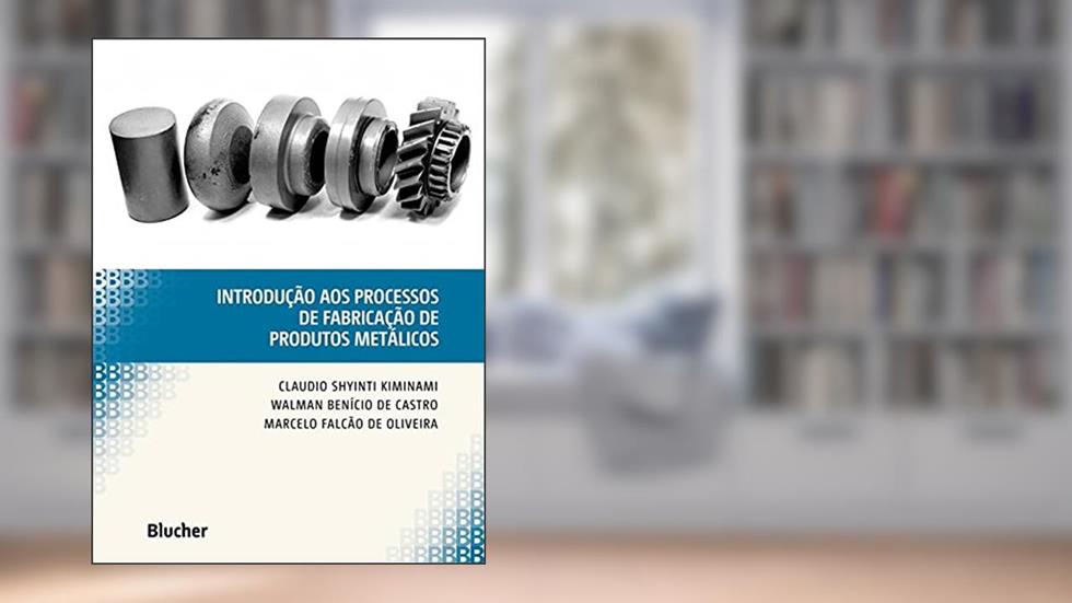 Introdução aos Processos de Fabricação de Produtos Metálicos, do autor Claudio Shyinti Kiminami; Walman Benício de Castro; Marcelo Falcão de Oliveira
