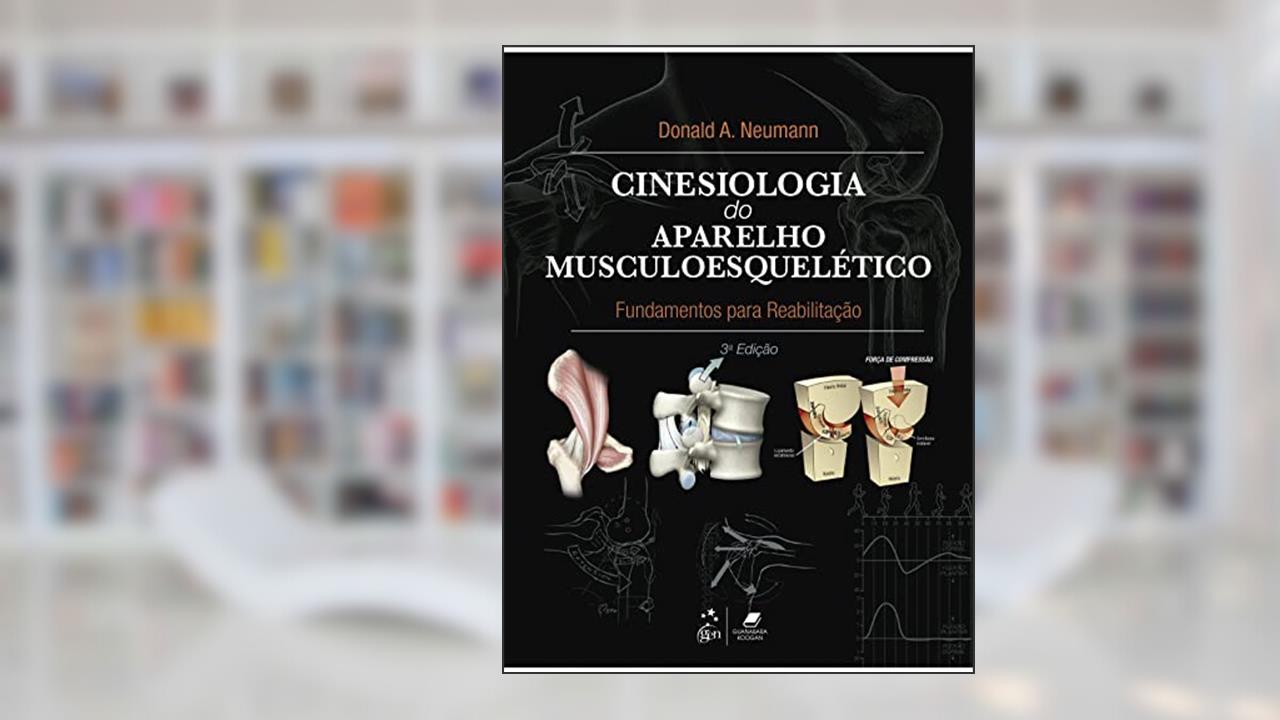 Cinesiologia do Aparelho Musculoesquelético - Fundamentos para Reabilitação, do autor Donald A. DONALD A. NEUMANN