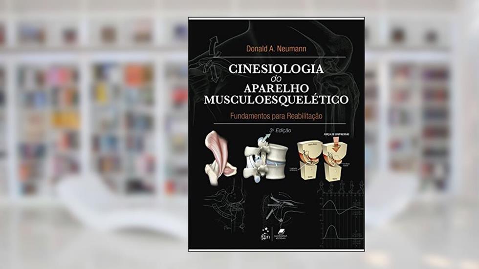 Cinesiologia do Aparelho Musculoesquelético - Fundamentos para Reabilitação, do autor Donald A. DONALD A. NEUMANN