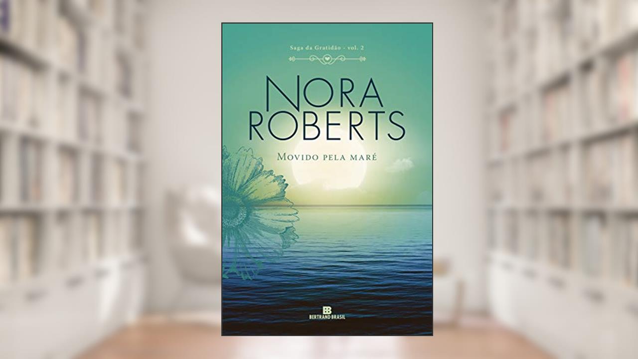 Movido pela maré (Vol. 2 Saga da Gratidão), do autor Nora Roberts