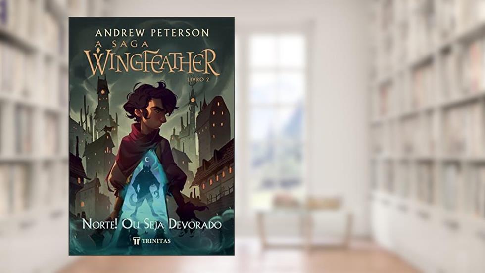 A Saga Wingfeather: Norte! Ou Seja Devorado, do autor Andrew Peterson