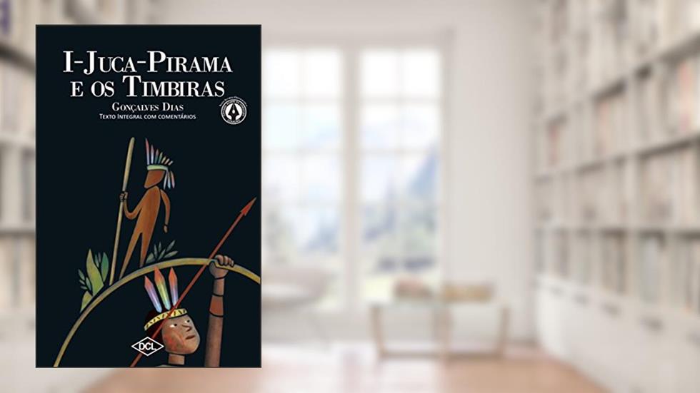 I Juca-Pirama e o Timbiras, do autor Gonçalves Dias