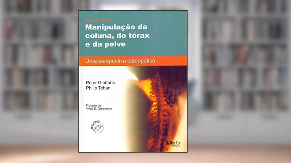 Manipulação da Coluna, do Tórax e da Pelve. Uma Perspectiva Osteopática (+ DVD), do autor Peter Gibbons; Philip Tehan