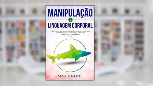 Capa de Manipulação & Linguagem corporal: As pessoas manipulam e reconhecem mentiras - Saiba tudo sobre - Psicologia e manipulação, como lidar com pessoas e força mental - Livro: 2, do autor Max Krone