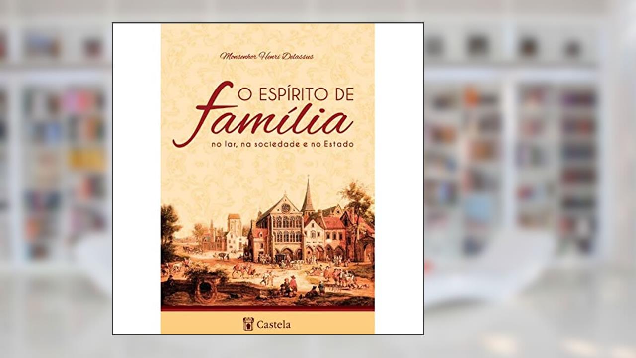 O Espírito de Família, do autor Monsenhor Henri Delassus