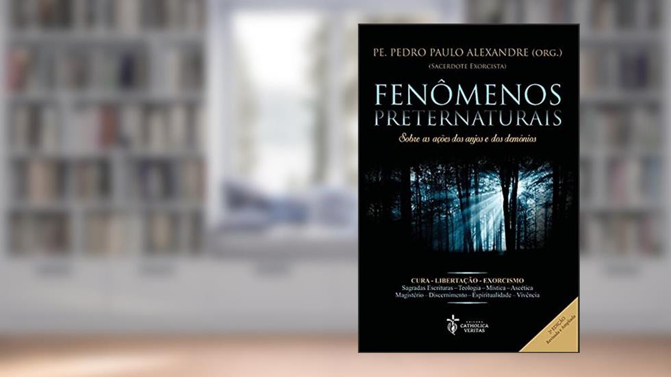Fenômenos Preternaturais, do autor Pe. Pedro Paulo Alexandre