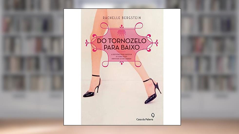 Do tornozelo para baixo, do autor Rachelle Bergstein