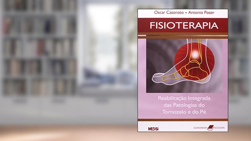 Fisioterapia - Reabilitação Integrada das Patologias do Tornozelo e do Pé, do autor Oscar Casonato; Antonio Poser