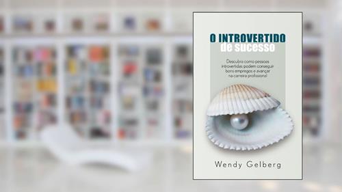 Capa de O introvertido de sucesso, do autor Wendy Gelberg