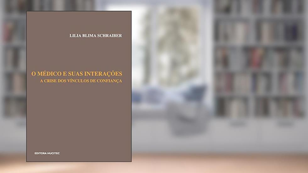 O médico e suas interações: A crise dos vínculos de confiança, do autor Lilia Blima Schraiber